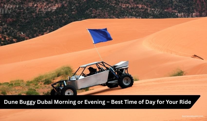 Best Time for Dune Buggy Dubai When to Ride for the Perfect Desert Adventure