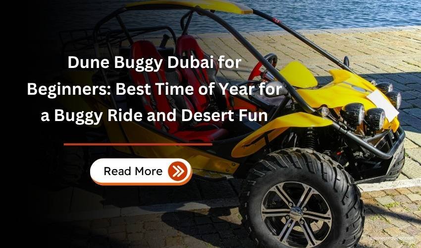 Dune Buggy Dubai for Beginners Best Time of Year for a Buggy Ride and Desert Fun