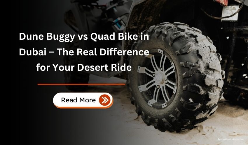 Dune Buggy vs Quad Bike in Dubai – The Real Difference for Your Desert Ride