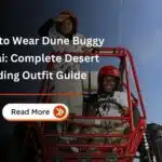 What to Wear Dune Buggy Dubai: Complete Desert Riding Outfit Guide 4 What to Wear Dune Buggy Dubai Complete Desert Riding Outfit Guide