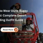 What to Wear Dune Buggy Dubai Complete Desert Riding Outfit Guide