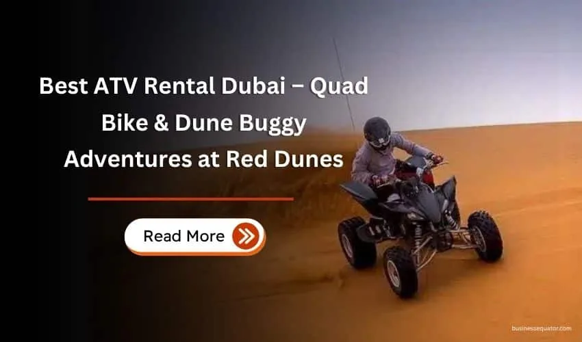 Best ATV Rental Dubai – Quad Bike & Dune Buggy Adventures at Red Dunes