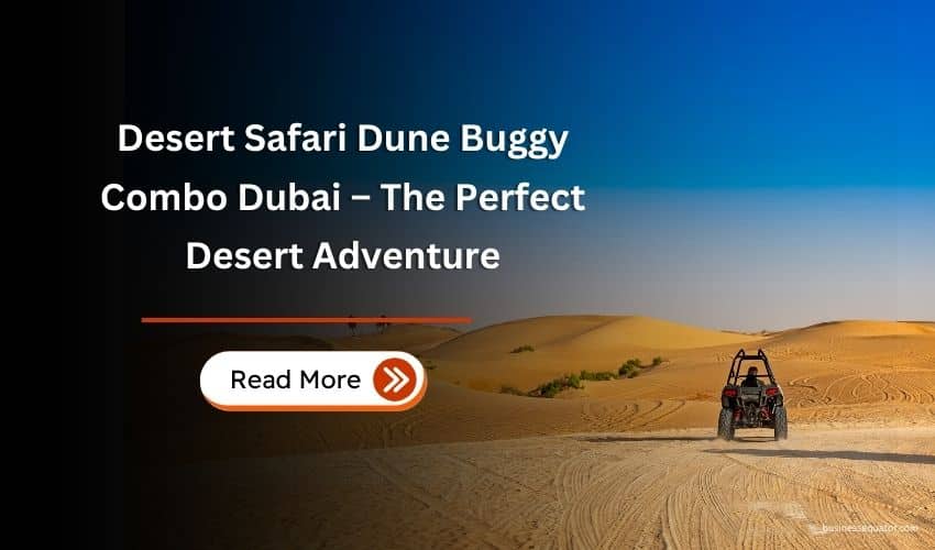 Desert Safari Dune Buggy Combo Dubai – The Perfect Desert Adventure 1 Desert Safari Dune Buggy Combo Dubai – The Perfect Desert Adventure