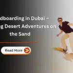 Sandboarding in Dubai – Thrilling Desert Adventures on the Sand 6 Sandboarding in Dubai – Thrilling Desert Adventures on the Sand