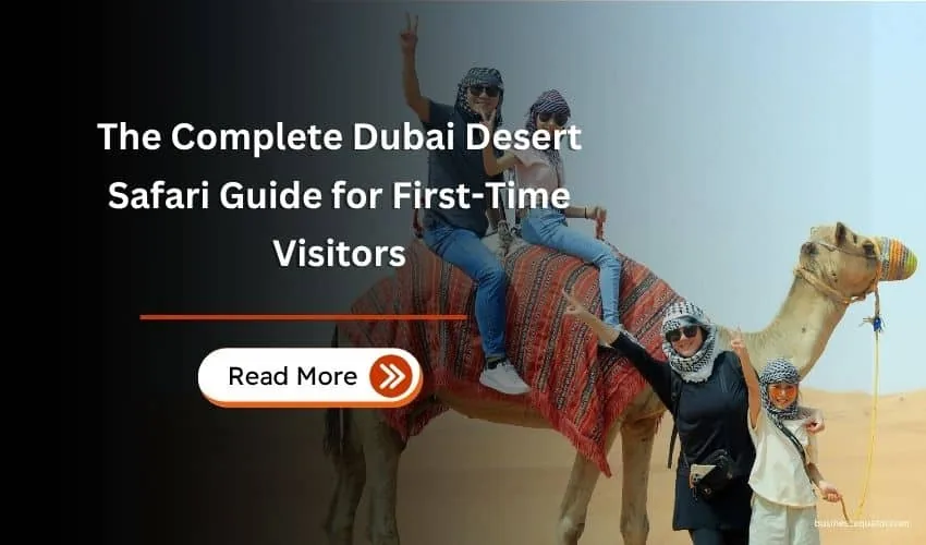 The Complete Dubai Desert Safari Guide for First-Time Visitors